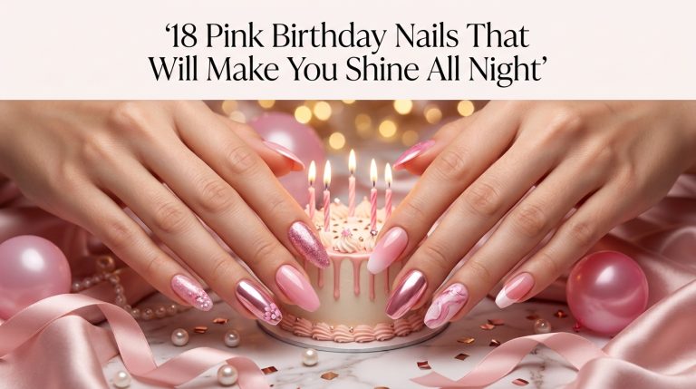 18 Pink Birthday Nails That Will Make You Shine All Night
